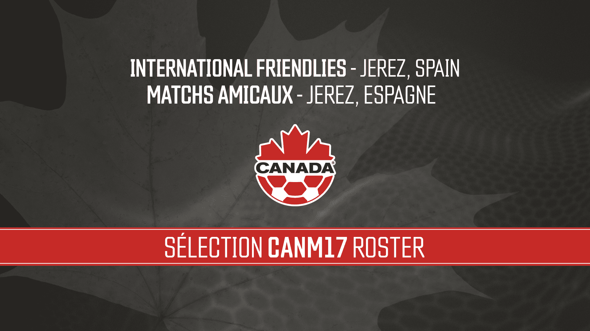 Canada Soccer U-17 Men's National Team roster announcement for international friendlies in Jerez Spain